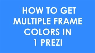 Multiple Frame Colors in 1 Prezi