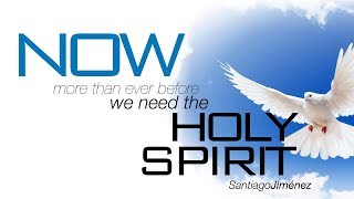 We Need the Holy Spirit (Necesitamos al Espíritu Santo) - Santiago Jiménez - 06/09/19