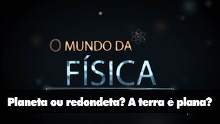 Planeta ou redondeta? A terra é plana?