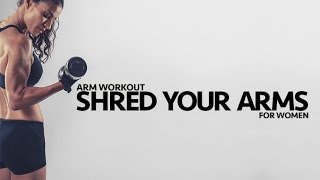 Total Arm Workout for Women (SHRED YOUR ARMS!!)