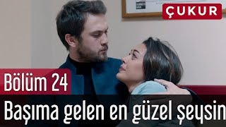 Çukur 24. Bölüm - Başıma Gelen En Güzel Şeysin
