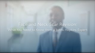 Face and Neck Scar Revision: What You Need to Know from a Johns Hopkins Expert
