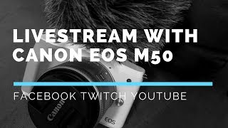 How to Use a Canon EOS M50 for Livestreaming [to YouTube Live or Facebook Livestream] OBS 2018