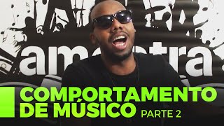COMPORTAMENTO DE MÚSICO 2 | PARTE 2