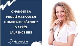CHANGER sa problématique en combien de séance? D'après Laurence RIES