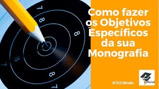 Como fazer os Objetivos Especificos da sua Monografia   TCC