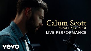 Calum Scott - "What I Miss Most" Live Performance | Vevo
