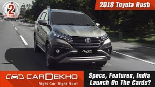 2018 Toyota Rush: Specs, Features, India Launch On The Cards? | #In2Mins | CarDekho.com