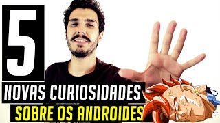 5 curiosidades novas sobre os androides de Dragon Ball Z