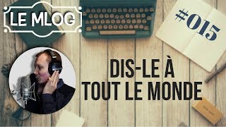 DIS LE A TOUT LE MONDE - MLOG#015 #TOINE #BIENCHANTER