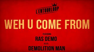 L'ENTOURLOOP Ft. Ras Demo - Weh U Come From (Official Audio)