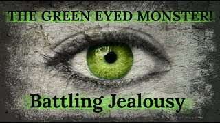 The Green Eyed Monster - Battling Jealousy