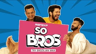 MensXP: So Bros Try Brazilian Wax | MensXP Comedy