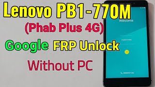 Lenovo PB1-770M (Phab Plus 4G) FRP Unlock or Google Account Bypass Easy Trick Without PC