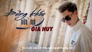 ĐỪNG KHÓC NỮA MÀ | GIA HUY SINGER | AUDIO LYRIC