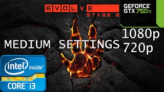 Evolve / Evolve Stage 2 - Medium Settings - i3 2120 - GTX 750 Ti - 6GB RAM - 1080p - 720p