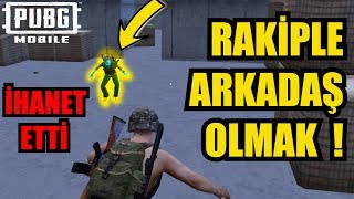 RAKİPLE ARKADAŞ OLMAK İHANET ETTİ! - PUBG MOBİLE