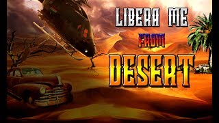 Libera me from Desert
