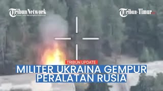 Ukraina Gempur Peralatan Tempur Rusia, Truk BBM dan Lapis Baja Hancur Ada Rekamannya