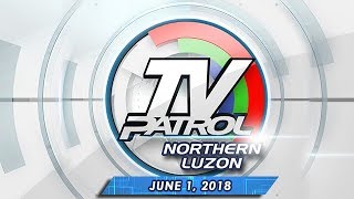 TV Patrol Northern  Luzon - June 1, 2018