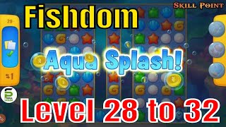 Fishdom Game | Level 28 to 32 | Gameplay