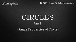 CIRCLES Part 1: Theorems & Sums on Angle Properties of CIRCLE (ICSE Class 10 Mathematics)