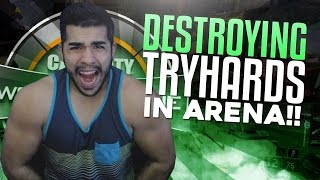 DESTROYING TRYHARDS IN ARENA!!