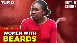 The Struggles of a Kenyan Woman With Beards - Kenya Untold Stories | Tuko TV