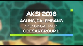 Mengingat Mati - Agung, Palembang (AKSI 2016, 8 Besar Group D)