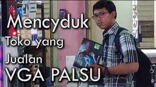 Menciduk Toko Yang Menjual VGA Card Palsu/Fake | MI TechVlog