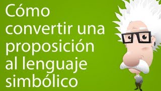 Cómo convertir una proposición al lenguaje simbólico