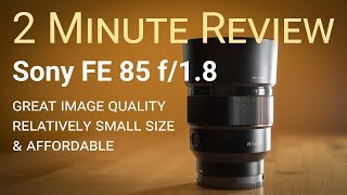 Sony FE 85 1.8 Lens Review in 2 minutes
