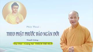 Theo Phật phước báo ngàn đời || Thích Trí Huệ Official