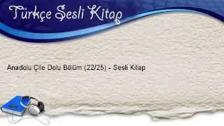 Anadolu Çile Dolu Bölüm (22/25) - Sesli Kitap