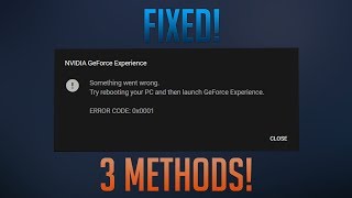 How To Fix NVIDIA GeForce Experience Something Went Wrong ERROR CODE 0x0001