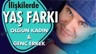 İLİŞKİDE YAŞ FARKI PROBLEM OLUR MU?OLGUN KADIN VE GENÇ ERKEK İLİŞKİSİ NASIL İDARE EDİLİR?