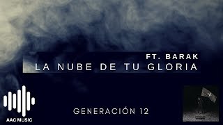 La Nube De Tu Gloria - Generación 12 (feat. BARAK)