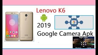 2019 Google Camera for Lenovo K6