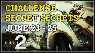 Challenge Secret Secrets Destiny 2 June 23