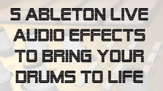 Enhance Drum Loops with 5 Ableton Live Audio Effects