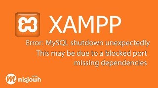 Error: MySQL shutdown unexpectedly, This may be due to a blocked port, missing dependencies.