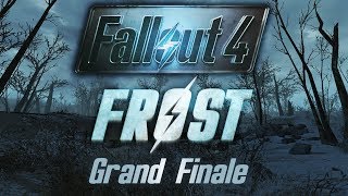 Fallout 4: Frost - Grand Finale - If You're Going Through Hell...