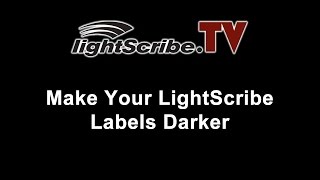 LightScribe.TV - LightScribe Tutorial on How to Get Darker LightScribe Labels
