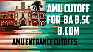 AMU cutoffs BA B.COM BSC //Expected cutoffs BA Bsc b.com //amu cutoffs /unofficial cutoffs entrance