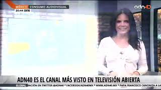 adn40 se consolida como el canal informativo más visto de México