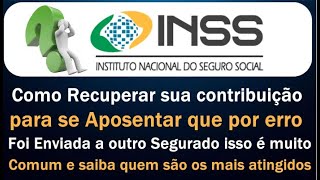 INSS Saiba como corrigir contribuição previdenciária extraviada e remetida a outro trabalhador 2020.