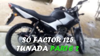 SÓ FACTOR 125 TUNADA #PARTE 02