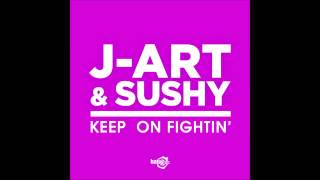 J-Art & Sushy - Keep On Fightin' (Dj Jump & Jenny Dee Radio Edit)