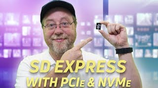 SD Express with PCIe & NVMe plus 128TB support!