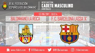 #CDECadeteBM Masculino - Semifinales | Balonmano La Roca : Fútbol Club Barcelona Lassa 'A'